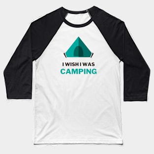 I wish I was camping - tent lover Baseball T-Shirt